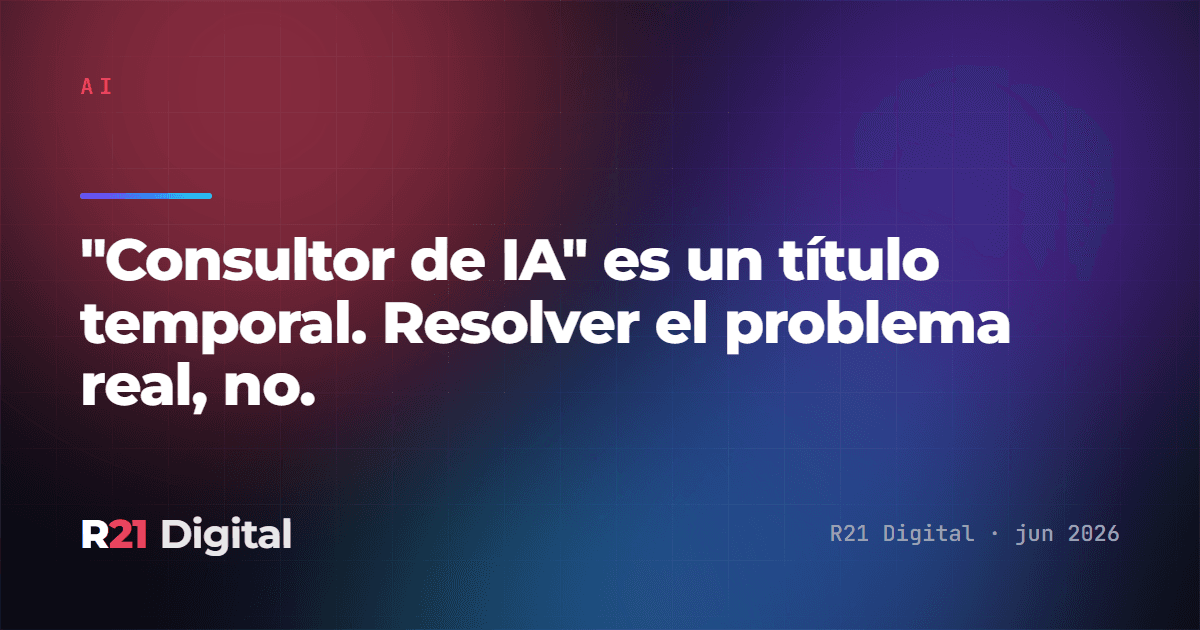 "Consultor de IA" es un título temporal. Resolver el problema real, no.