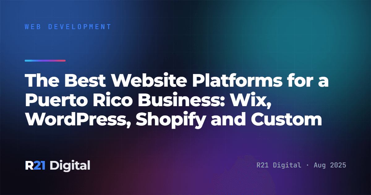 The Best Website Platforms for a Puerto Rico Business: Wix, WordPress, Shopify and Custom