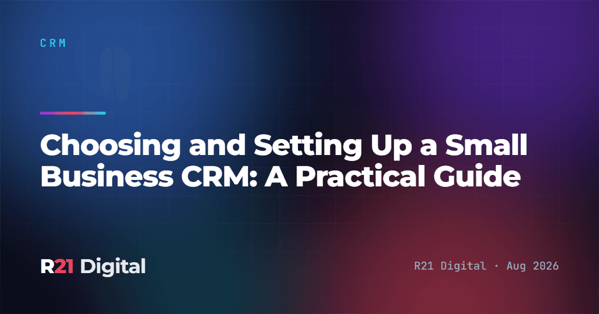 Choosing and Setting Up a Small Business CRM: A Practical Guide