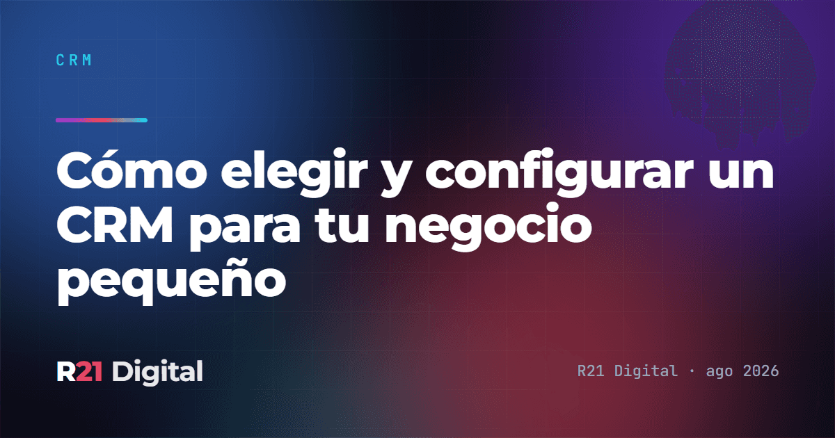 Cómo elegir y configurar un CRM para tu negocio pequeño