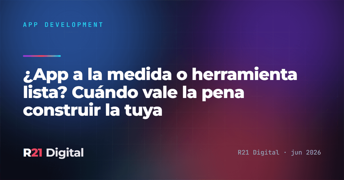 ¿App a la medida o herramienta lista? Cuándo vale la pena construir la tuya