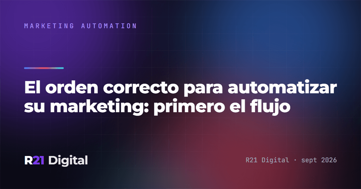 El orden correcto para automatizar tu marketing: primero el flujo
