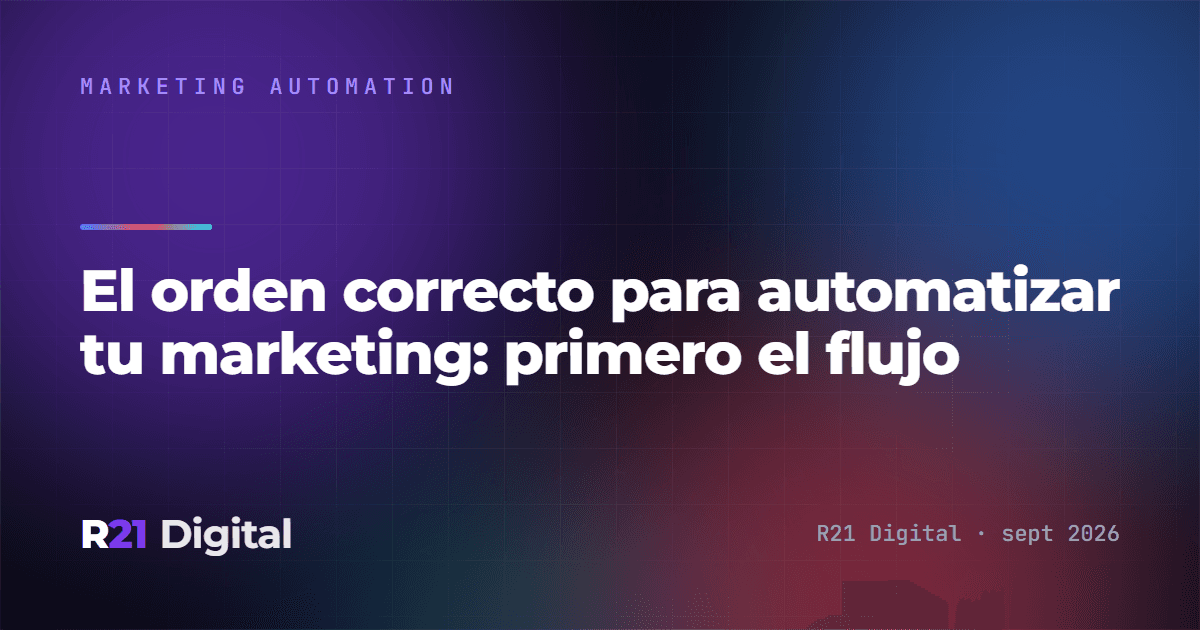 El orden correcto para automatizar tu marketing: primero el flujo