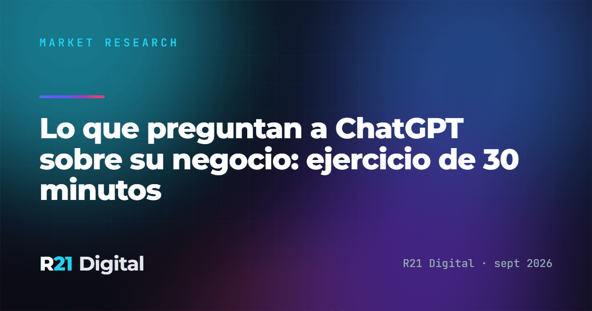Lo que preguntan a ChatGPT sobre tu negocio: ejercicio de 30 minutos