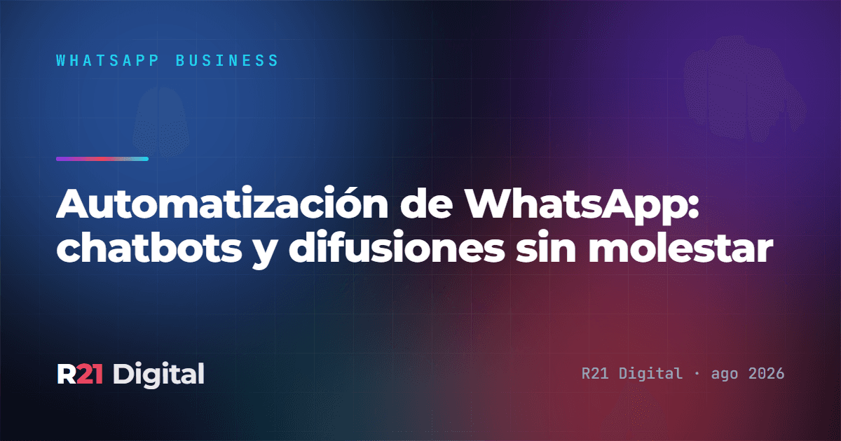 Automatización de WhatsApp: chatbots y difusiones sin molestar