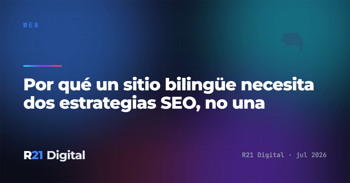 Por qué un sitio bilingüe necesita dos estrategias SEO, no una