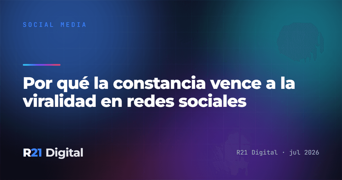 Por qué la constancia vence a la viralidad en redes sociales