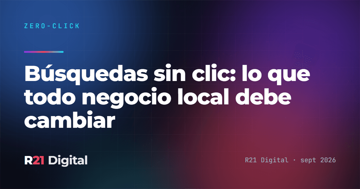 Búsquedas sin clic: lo que todo negocio local debe cambiar